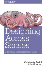 Cover of Designing Across Senses by Christine W. Park and John Alderman, 2018